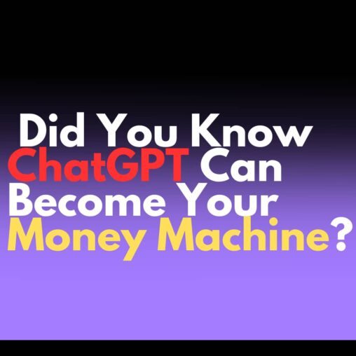Did You Know ChatGPT Can Become Your Money Machine?