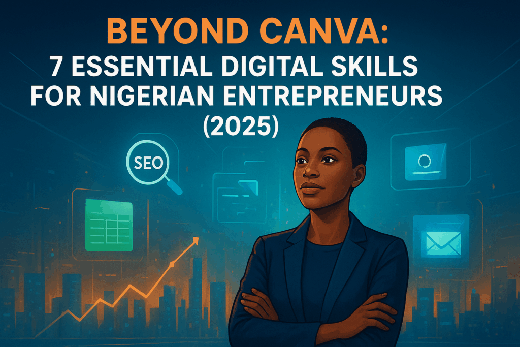 BEYOND CANVA: 7 ESSENTIAL DIGITAL SKILLS FOR NIGERIAN ENTREPRENEURS ...