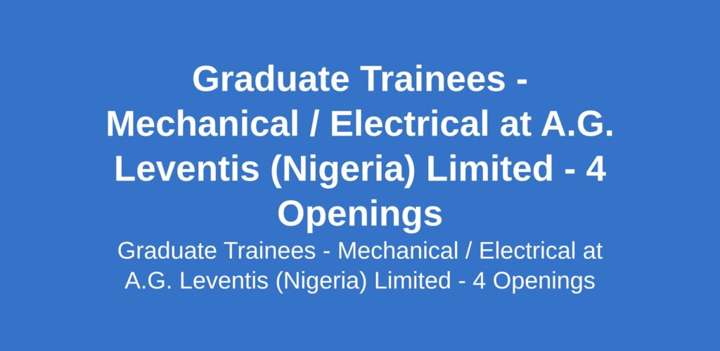 A.G. Leventis is Hiring Mechanical/Electrical Graduate Trainees in Nigeria